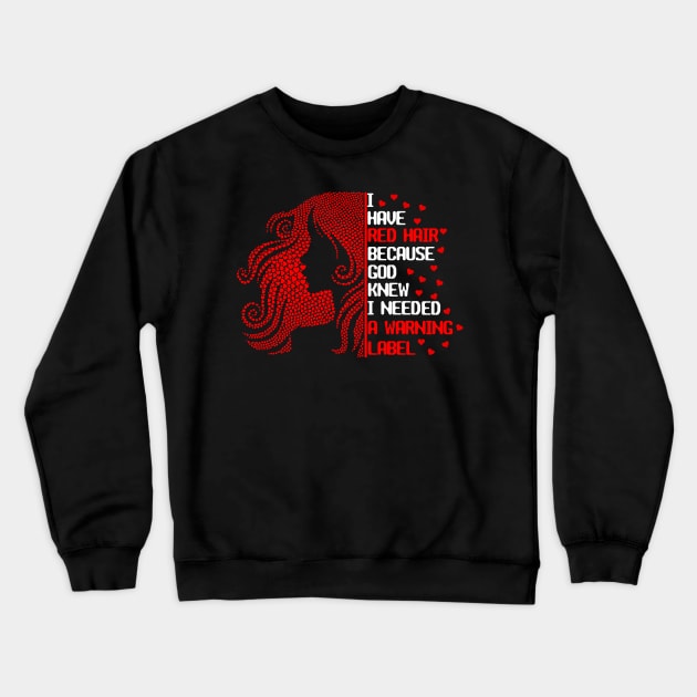 I Have Red Hair Because God Knew I Needed A Warning Label Crewneck Sweatshirt by issambak